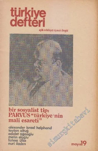 Türkiye Defteri - Aylık Edebiyat Siyaset Dergisi : Bir Sosyalist tip: Parvus Türkiye'nin Mali Esareti, - Sayı 19      Mayıs  1975