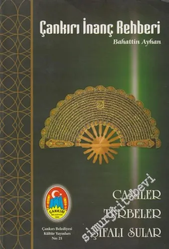 Çankırı İnanç Rehberi: Camiler, Türbeler, Şifalı Sular -