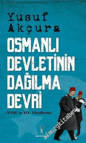 Osmanlı Devletinin Dağılma Devri: 18. ve 19. Asırlarda  -         2018