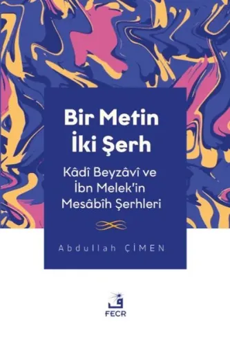 Bir Metin İki Şerh -Kâdî Beyzâvî ve İbn Melek’in Mesâbîh Şerhleri