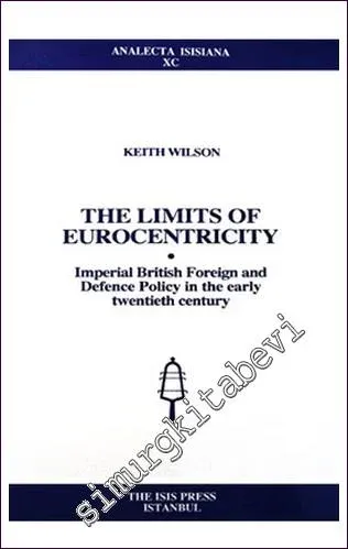 The Limits of Eurocentricity Imperial British Foreign and Defence Policy in The Early Twentieth Century -         2006
