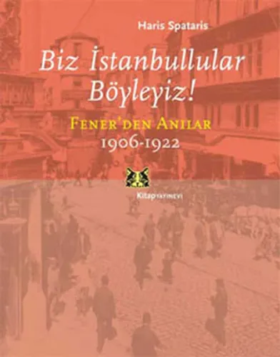 Biz İstanbullular Böyleyiz! Fener'den Anılar 1906-1922