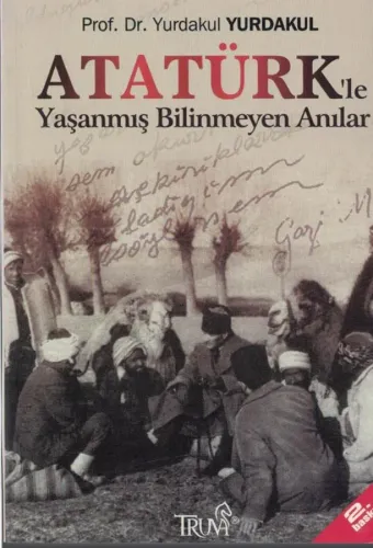 Atatürk le Yaşanmış Bilinmeyen Anılar