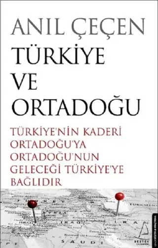 Türkiye ve Ortadoğu; Türkiye'nin Kaderi Ortadoğu'ya Ortadoğu'nun Geleceği Türkiye'ye Bağlıdır
