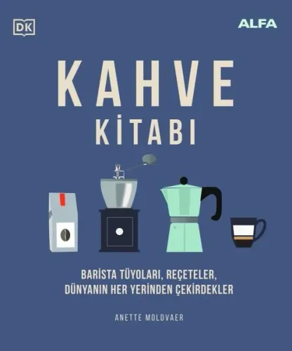 Kahve Kitabı: Barista Tüyoları Reçeteler Dünyanın Her Yerinden Çekirdekler (Ciltli)