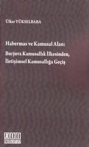 Habermas Ve Kamusal Alan: Burjuva Kamusallık İlkesinden, İletişimsel Kamusallığa Geçiş