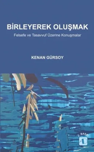 Birleyerek Oluşmak; Felsefe ve Tasavvuf Üzerine Konuşmalar