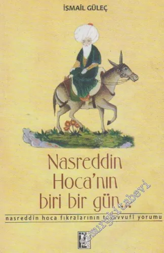 Nasreddin Hoca'nın Biri Bir Gün: Nasreddin Hoca Fıkralarının Tasavvufi Yorumu -         2012
