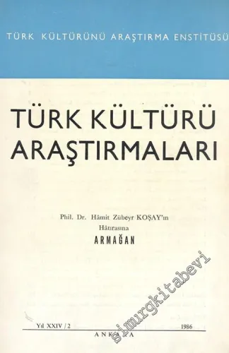 Türk Kültürü Araştırmaları - Phil. Dr. Hamit Zübeyr Koşay'ın Hatırasına Armağan - Sayı: 2    Yıl: 24   1986