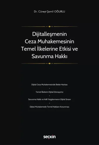 Dijitalleşmenin Ceza Muhakemesinin Temel İlkelerine Etkisi ve Savunma Hakkı
