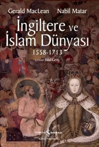 İngiltere ve İslam Dünyası 1558 - 1713; Britain and the Islamic World 1558 - 1713
