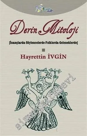 Derin Mitoloji: İnançlarda - Söylencelerde - Folklorda - Geleneklerde -        2013