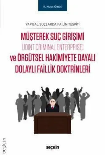 Müşterek Suç Girişimi (Joint Criminal Enterprise) ve Örgütsel Hakimiyete Dayalı Dolaylı Faillik Doktrinleri