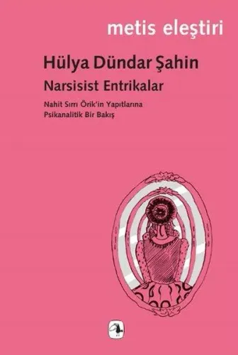 Narsisist Entrikalar; Nahit Sırrı Örik'in Yapıtlarına Psikanalitik Bir Bakış
