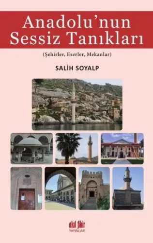 Anadolu’nun Sessiz Tanıkları Şehirler, Eserler, Mekanlar