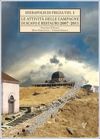 Le Attivita delle Campagne di Scavo Restauro (2007-2011) Hierapolis di Frigia 8 - 2 CİLT TAKIM -         2016
