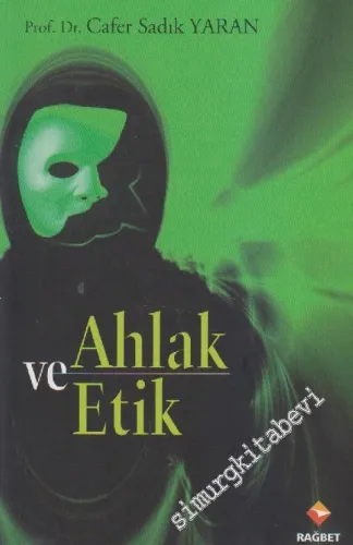 Ahlâk ve Etik : Doğu Batı ve İslâm Ahlâk Felsefesi Yazıları -         2010