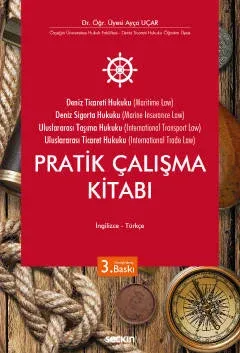 Deniz Ticaret Hukuku, Deniz Sigorta Hukuku, Uluslararası Taşıma Hukuku, Uluslararası Ticaret Hukuku Pratik Çalışma Kitabı