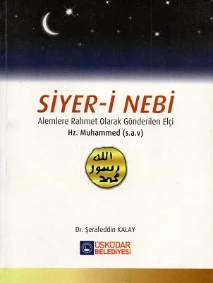 Siyer-i Nebi Alemlere Rahmet Olarak Gönderilen Elçi Hz. Muhammed (s.a.v)