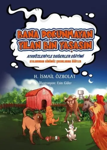 Bana Dokunmayan Yılan Bin Yaşasın(Atasözleriyle Değerler Eğitimi);Atalarımızdan Günümüz Çocuklarına Öğütler