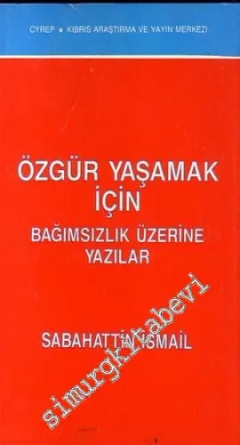 Özgür Yaşamak İçin Bağımsızlık Üzerine Yazılar  -