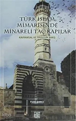 Türk İslam Mimarisinde Minareli Taç Kapılar