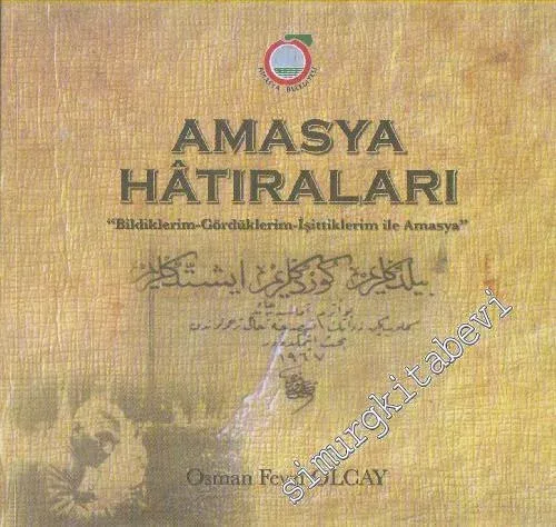 Amasya Hatıraları “Bildiklerim, Gördüklerim, İşittiklerim İle Amasya” -        2014
