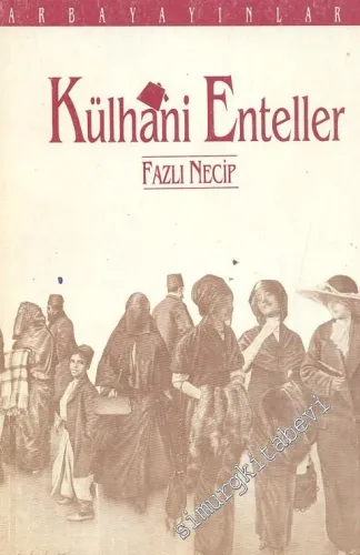 Külhani Enteller ( Edipler ) - Jöntürklerden Cumhuriyete Kadar İnkılap İçinde Geçen Tarihi Zaman -        1991