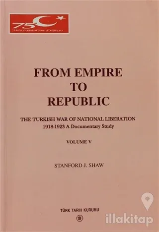 From Empire to Republic Volume 5 / The Turkish War of National Liberation 1918-1923 A Documentary Study