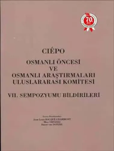 Cièpo Osmanlı Öncesi ve Osmanlı Araştırmaları Uluslararası Komitesi - VII. Sempozyum Bildirileri