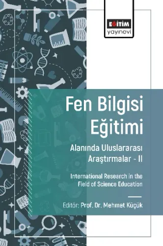 Fen Bilgisi Eğitimi Alanında Uluslararası Araştırmalar -II