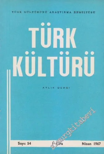 Türk Kültürü - Aylık Dergi  - Sayı: 54    V  Nisan