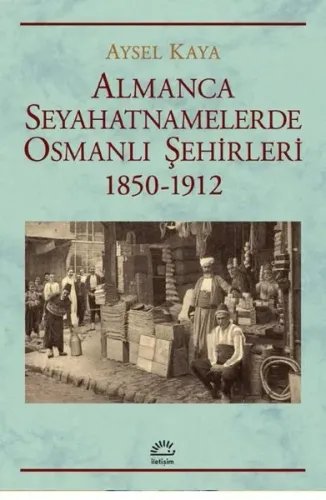 Almanca Seyahatnamelerde Osmanlı Şehirleri;1850-1912