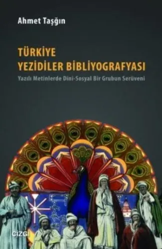 Türkiye Yezidiler Bibliyografyası; Yazılı Metinlerde Dini - Sosyal Bir Grubun Serüveni