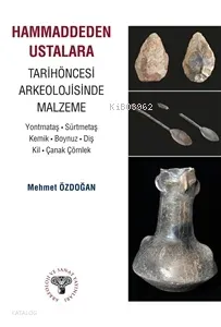 Hammaddeden Ustalara Tarihöncesi Arkeolojisinde Malzeme