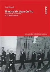 Türkiye'nin Uzun On Yılı: Demokrat Parti İktidarı ve 27 Mayıs Darbesi