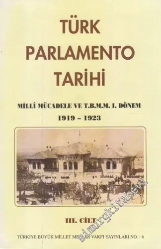 Türk Parlamento Tarihi TBMM - 1. Dönem 1919-1923 3. Cilt -        1995