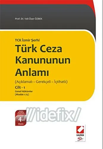 Yeni Türk Ceza Kanununun Anlamı TCK İzmir Şerhi; Açıklamalı - Gerekçeli - İçtihatlı