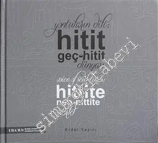 Yontuların Dili Hitit: Geç - Hitit Dünyası = Voice of Sculptures Hittite: Neo-Hittite World -         2015