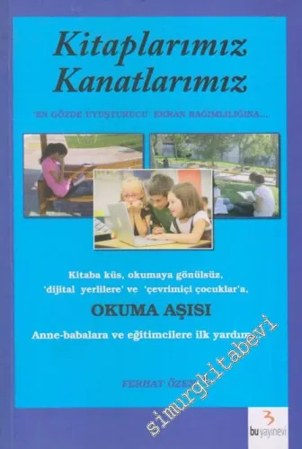 Kitaplarımız Kanatlarımız: En Gözde Uyuşturucu Ekran Bağımlılığına -  Okuma Aşısı -        2013