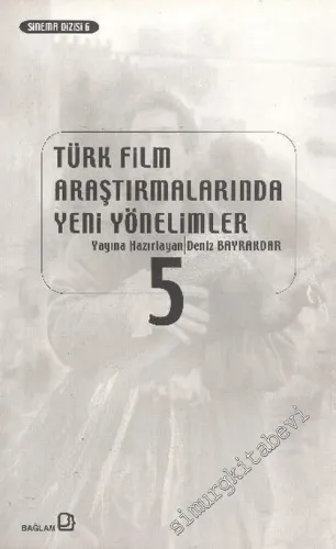 Türk Film Araştırmalarında Yeni Yönelimler 5: Sinema ve Tarih -         2006