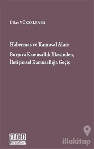 Habermas ve Kamusal Alan: Burjuva Kamusallık İlkesinden, İletişimsel Kamusallığa Geçiş