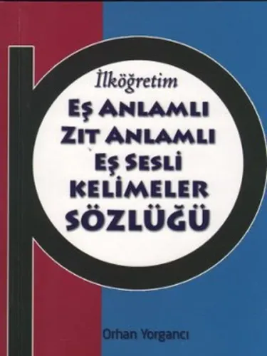 Türkçe'de Eş Anlamlı, Zıt Anlamlı, Eş Sesli Kelimeler Sözlüğü
