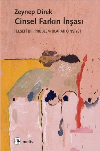 Cinsel Farkın İnşası; Felsefi Bir Problem Olarak Cinsiyet