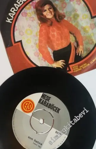 45 RPM SINGLE PLAK VINYL: Neşe Karaböcek - Son Hatıra / Aşkına Doyum Olmaz -        1972