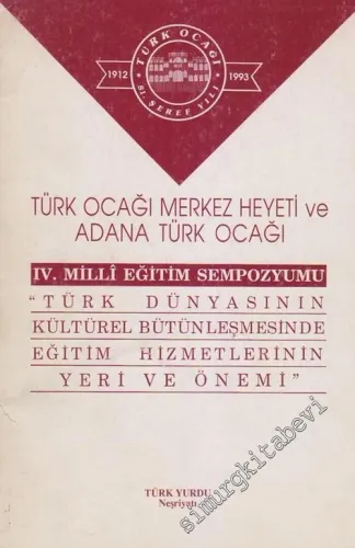 Türk Ocağı Merkez Heyeti ve Adana Türk Ocağı 4. Milli Eğitim Sempozyumu: Türk Dünyasının Kültürel Bütünleşmesinde Eğitim Hizmetlerinin Yeri ve Önemi 21 - 22 Kasım 1992 -        1993
