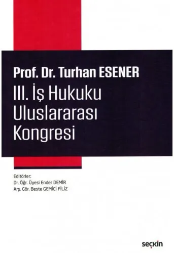 Prof. Dr. Turhan Esener III. İş Hukuku Uluslararası Kongresi