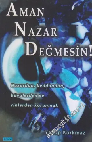 Aman Nazar Değmesin : Nazardan, Bedduadan, Büyülerden ve Cinlerden Korunmak -        2011