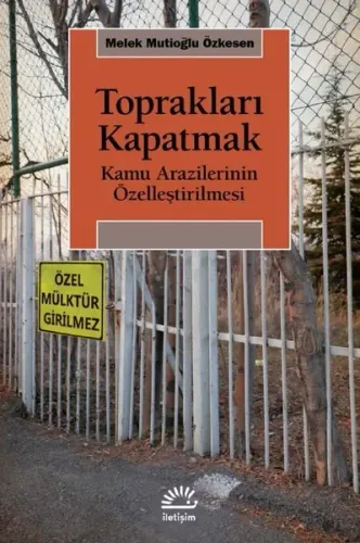 Toprakları Kapatmak ;Kamu Arazilerinin Özelleştirilmesi