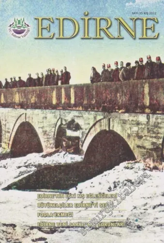 Edirne - Dosya: Edirne'nin Eski Kış Eğlenceleri - Büyükelçiler Edirne'yi Seçti - Fodla Ekmeği - Edirne Yeni Sarayı'nın Sorunları - 35      Kış